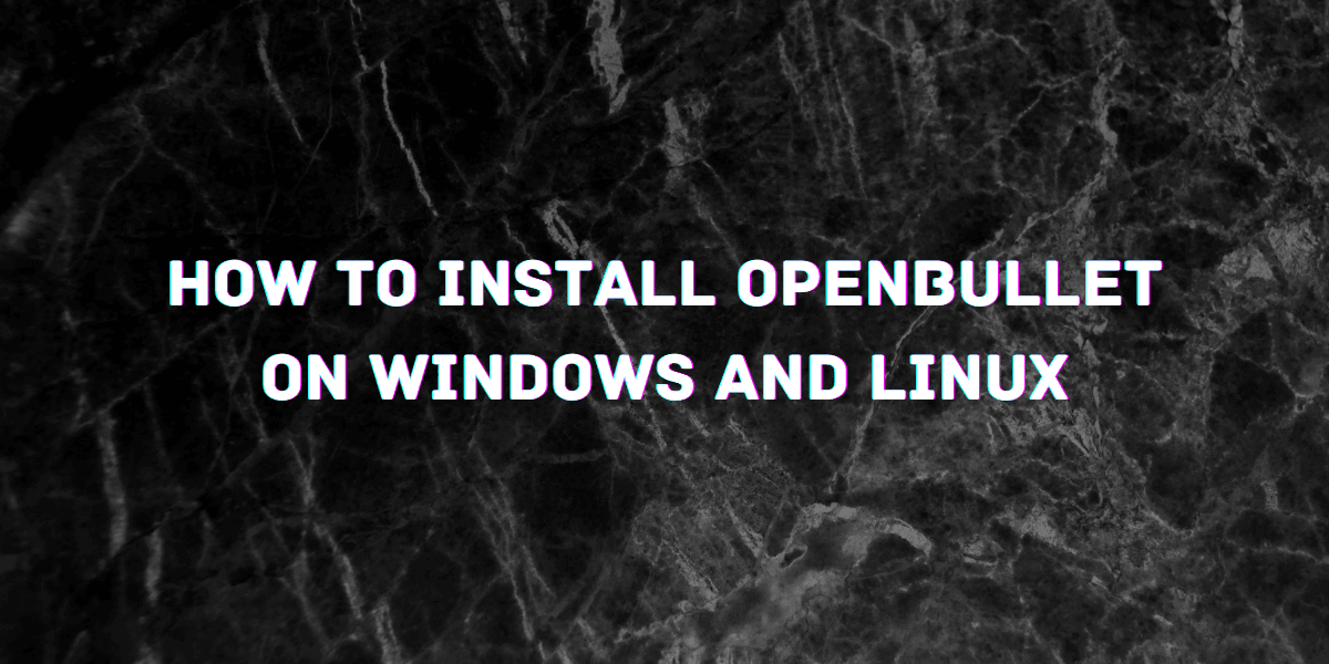 Install Openbullet on Windows and Linux
